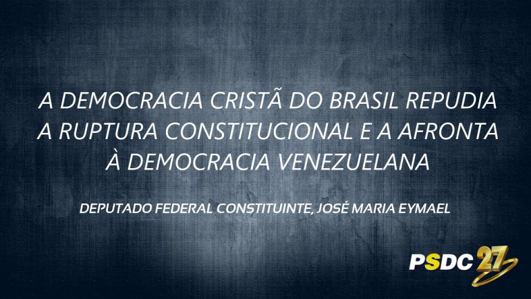 A DEMOCRACIA CRISTÃ DO BRASIL REPUDIA A RUPTURA CONSTITUCIONAL E A AFRONTA À EMOCRACIAVENEZUELANA