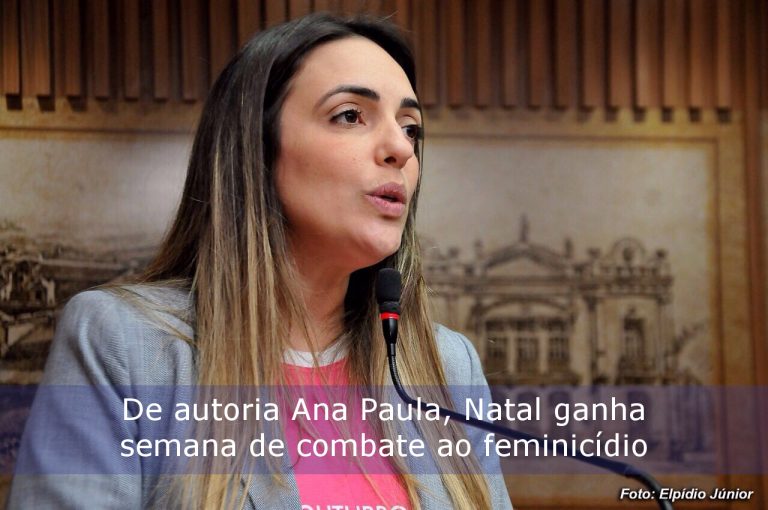 De autoria de Ana Paula, Natal ganha semana de combate ao feminicídio