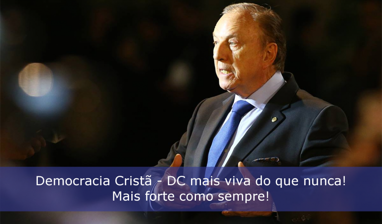 Democracia Cristã – DC mais viva do que nunca! Mais forte como sempre!