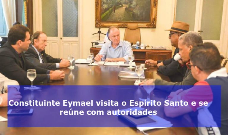 Constituinte Eymael visita o Espírito Santo e se reúne com autoridades