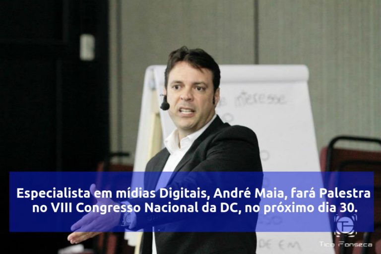 Especialista em mídias Digitais, André Maia, fará Palestra  no VIII Congresso Nacional da DC, no próximo dia 30.