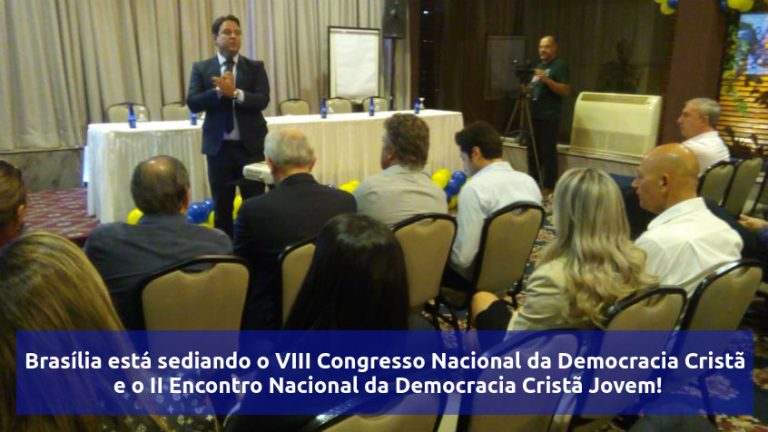 Brasília está sediando o VIII Congresso Nacional da Democracia Cristã e o II Encontro Nacional da Democracia Cristã Jovem!