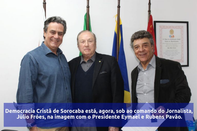 Democracia Cristã de Sorocaba está, agora, sob ao comando do Jornalista, Júlio Fróes, na imagem com o Presidente Eymael e Rubens Pavão.