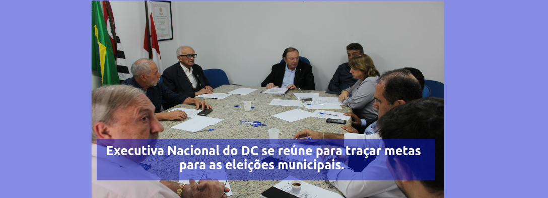 Executiva Nacional do DC se reúne para traçar metas para as eleições municipais.