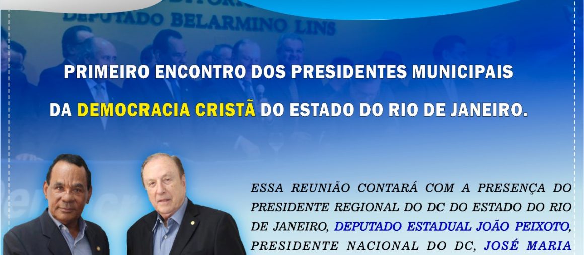 PRIMEIRO ENCONTRO DOS PRESIDENTES MUNICIPAIS DA DEMOCRACIA CRISTÃ DO ESTADO DO RIO DE JANEIRO.