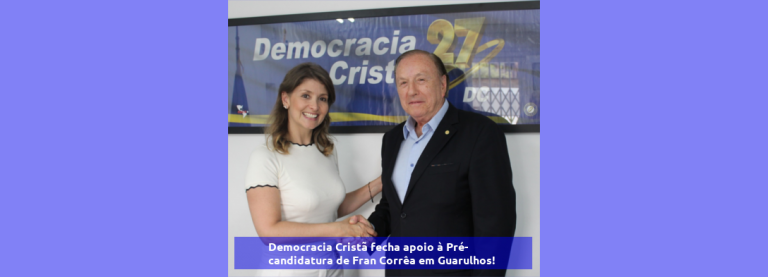 Democracia Cristã fecha apoio à Pré-candidatura de Fran Corrêa em Guarulhos!